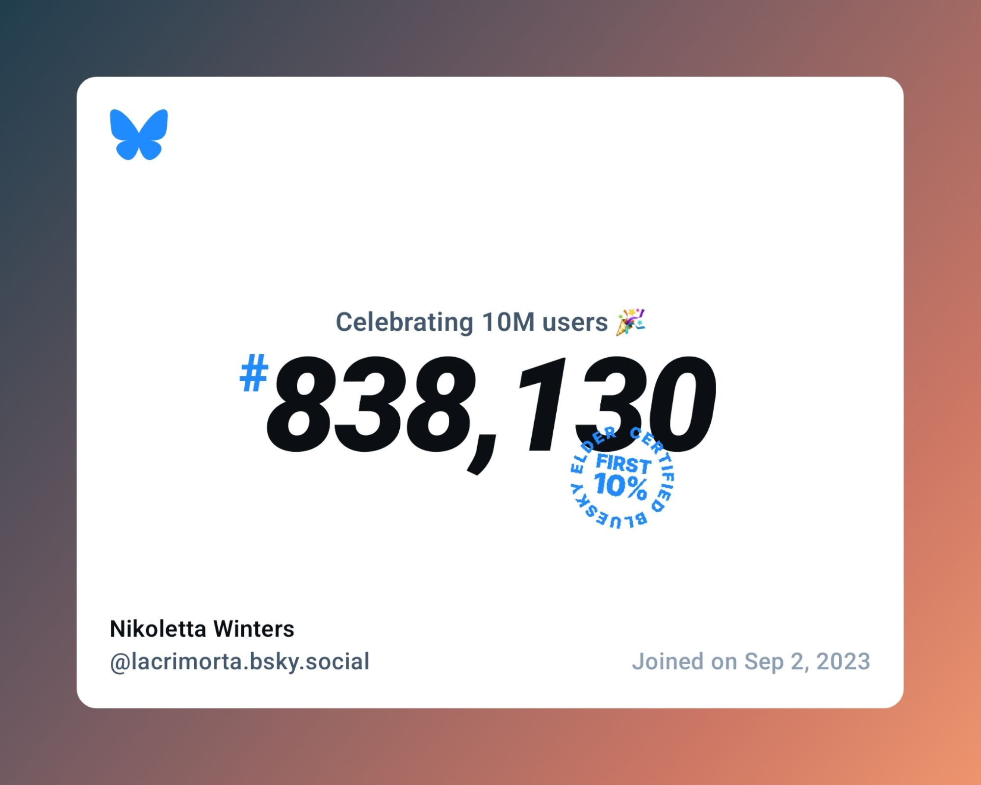 A virtual certificate with text "Celebrating 10M users on Bluesky, #838,130, Nikoletta Winters ‪@lacrimorta.bsky.social‬, joined on Sep 2, 2023"