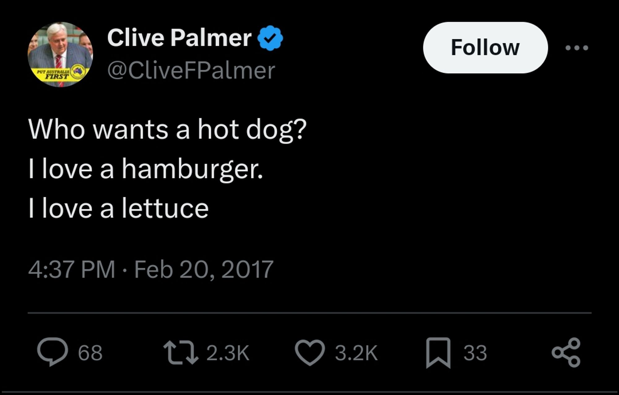 Tweet from Clive Palmer at Feb 20, 2017

Who wants a hot dog?
I love a hamburger.
I love a lettuce