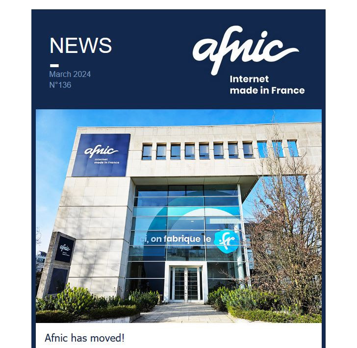 News Afnic Internet Made In France March 2024 N°136. Afnic moved! Ici on fabrique le .fr !