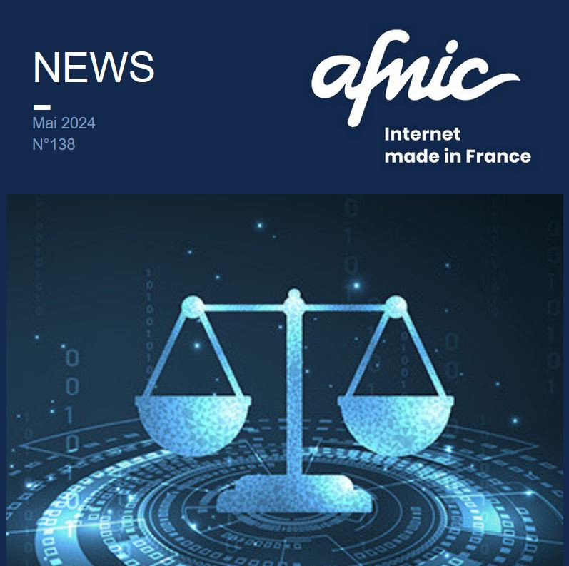 News Afnic Internet made in France. Mai 2024 Numéro 138.