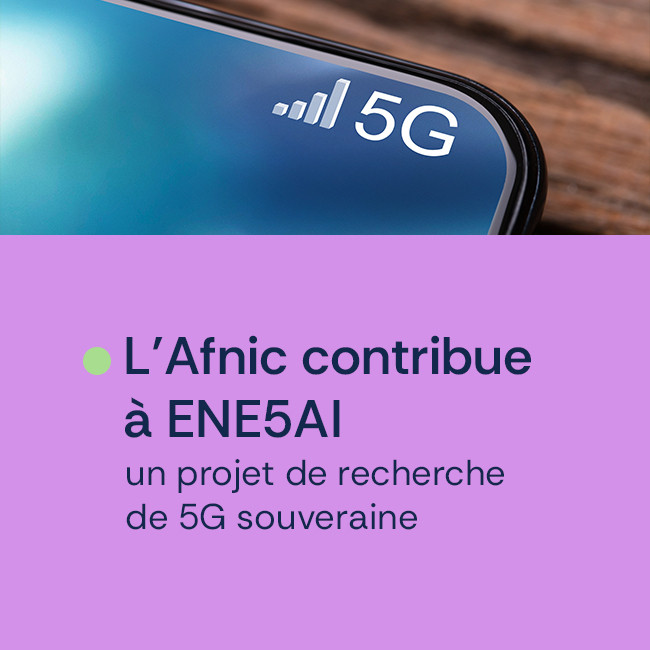 L’Afnic contribue à ENE5AI, un projet de recherche de 5G souveraine