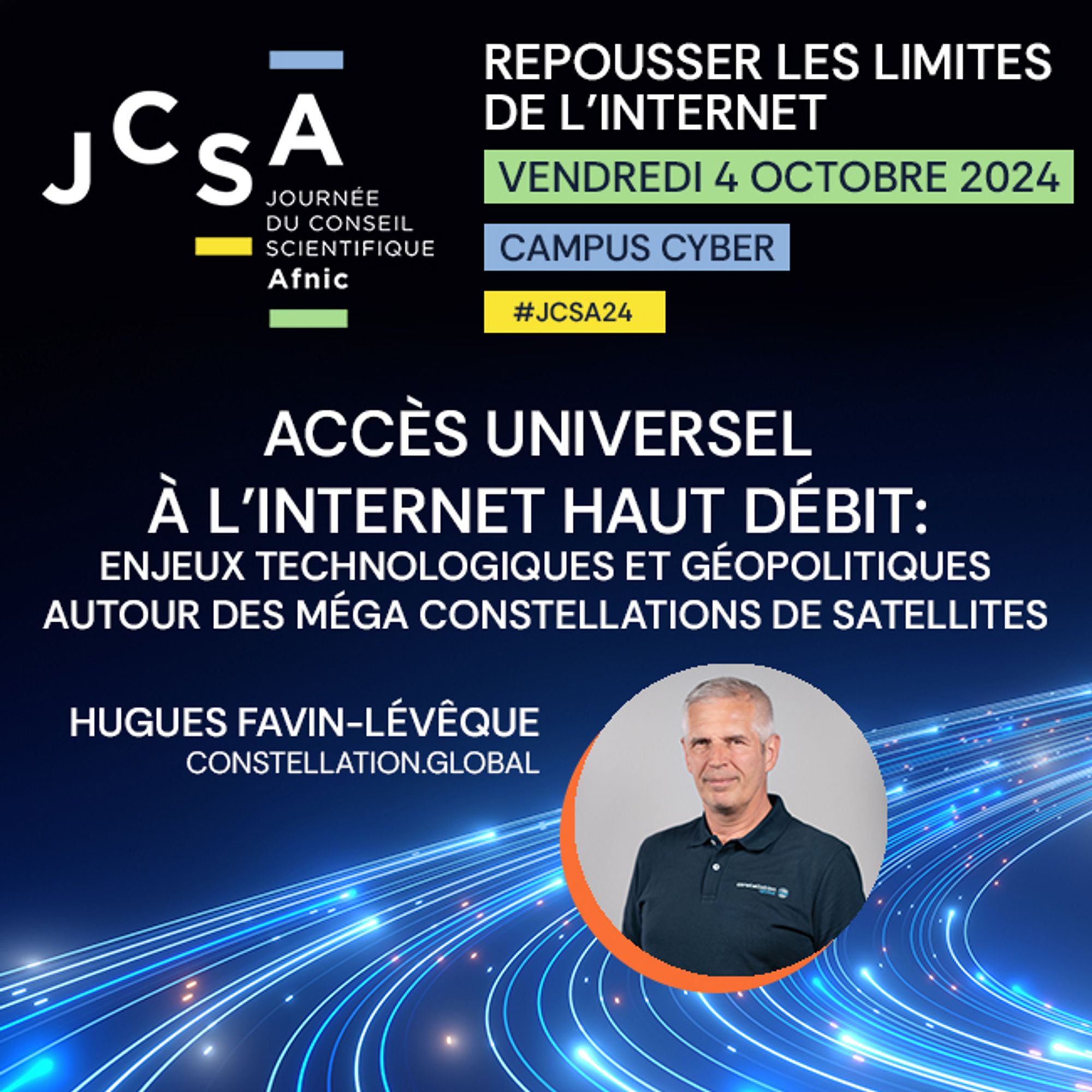 JCSA Journée du conseil scientifique de l'Afnic - Repousser les limites de l'internet le vendredi 4 octobre 2024 au Campus Cyber. #JCSA24. Accès universel à l'internet haut début : enjeux technologiques et géopolitiques autour des méga constellations de satellites par Hugues Favin-Lévèque de constellation.global