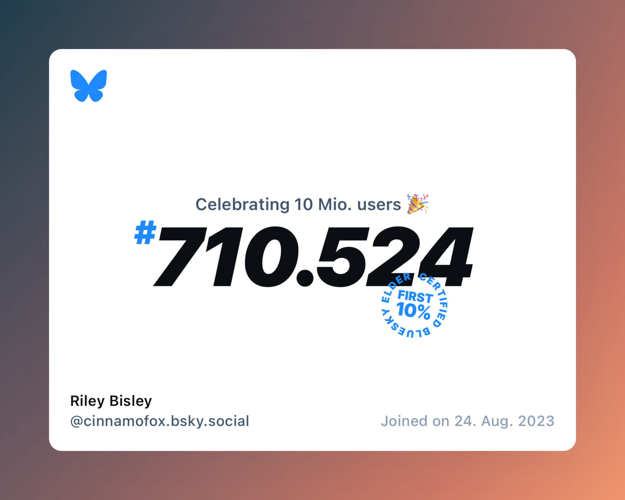 A virtual certificate with text "Celebrating 10M users on Bluesky, #710.524, Riley Bisley ‪@cinnamofox.bsky.social‬, joined on 24. Aug. 2023"