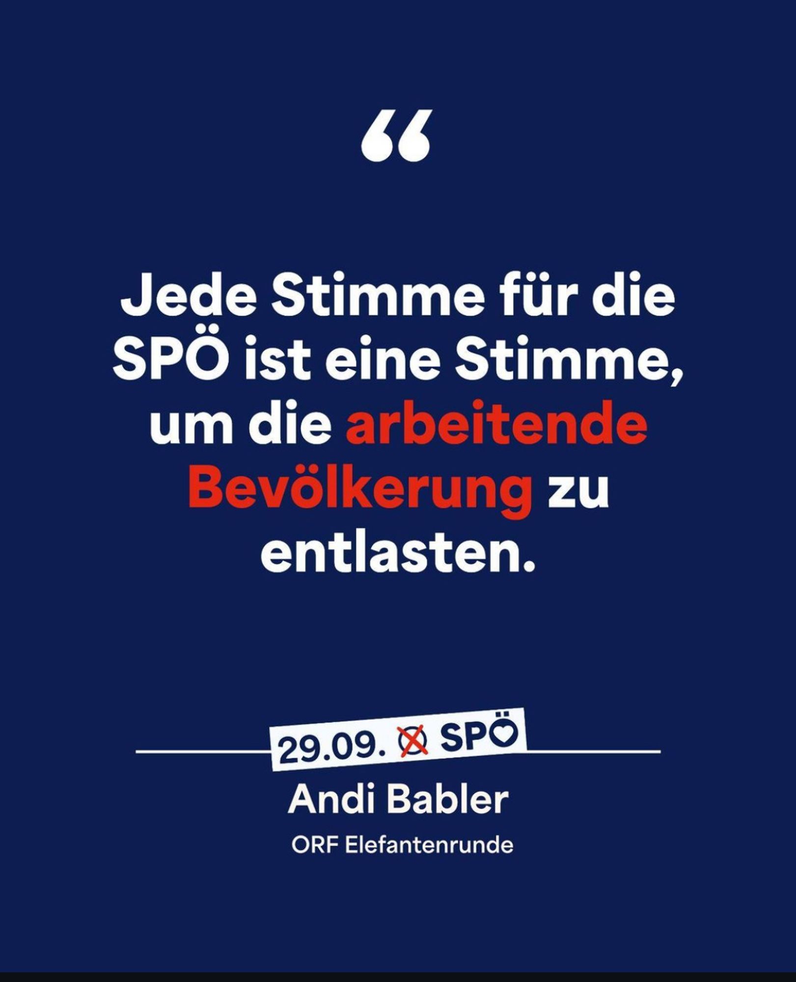 Jede Stimme für die SPÖ ist eine Stimme, um die arbeitende Bevölkerung zu entlasten. 

29.09. Vote SPÖ

Andi Babler 
ORF Elefantenrunde