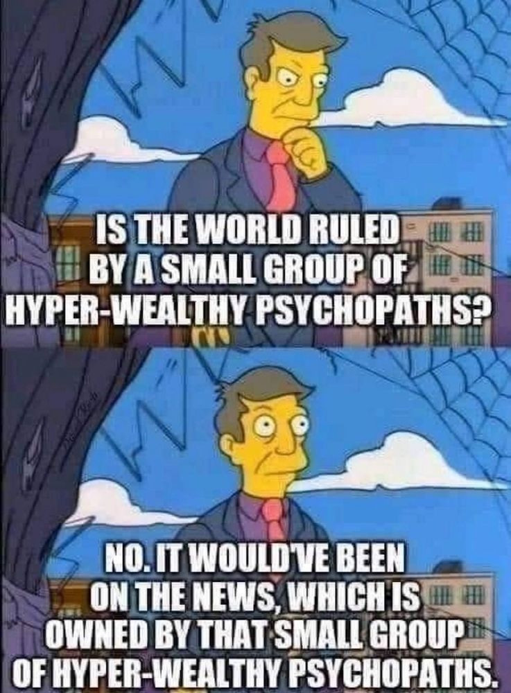 IS THE WORLD RULED BY A SMALL GROUP OF HYPER-WEALTHY PSYHOPATHS?

NO. IT WOULD'VE BEEN ON THE NEWS, WHICH IS OWNED BY THAT SMALL GROUP OF HYPER-WEALTHY PSYCHOPATHS.