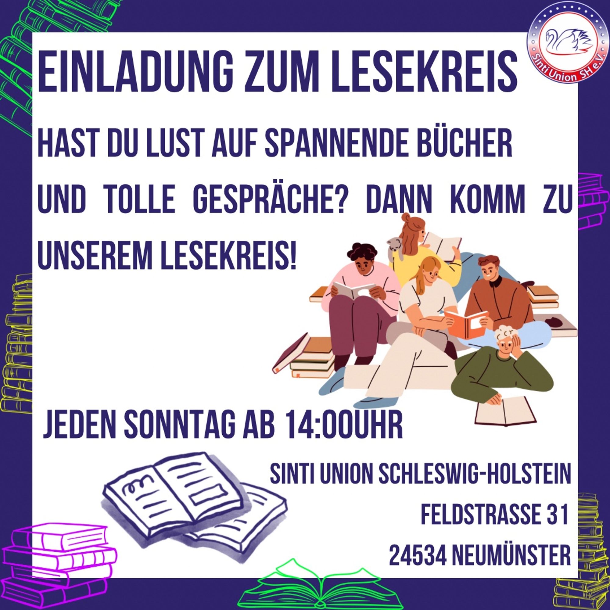 Einladung zum Lesekreis! Hast du Lust auf spannende Bücher und anregende Gespräche? Dann komm zu unserem Lesekreis! Jeden Sonntag ab 14 Uhr in den Räumlichkeiten der Sinti Union SH,  Feldstraße 31, 24534 Neumünster