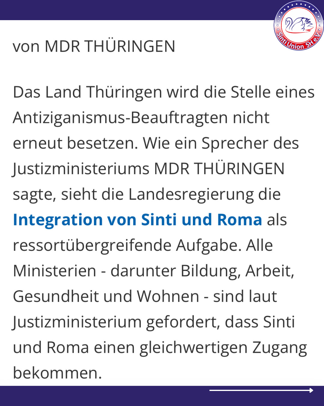 Ausschnitt des MDR Presseartikel:
„Von MDR THÜRINGEN
Das Land Thüringen wird die Stelle eines Antiziganismus-Beauftragten nicht erneut besetzen. Wie ein Sprecher des Justizministeriums MDR THÜRINGEN sagte, sieht die Landesregierung die Integration von Sinti und Roma als ressortübergreifende Aufgabe. Alle Ministerien - darunter Bildung, Arbeit, Gesundheit und Wohnen - sind laut Justizministerium gefordert, dass Sinti und Roma einen gleichwertigen Zugang bekommen.“
