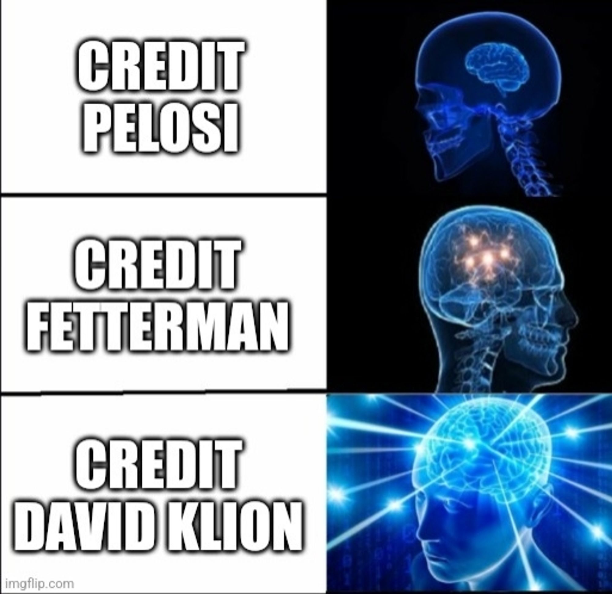 Galaxy brain meme
1. Credit Pelosi
2. Credit Fetterman
3. Credit David Klion