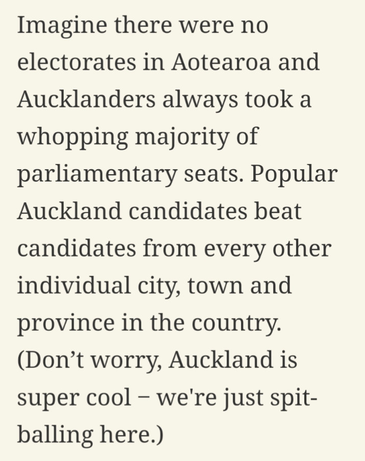 Any attempt to create electorates for non-Aucklanders is put to a public vote ‒ where Aucklanders can also outvote everyone. If Wellington wants an electorate, Aucklanders hold the majority vote. If Christchurch wants an electorate, Aucklanders vote on it. Invercargill, etc.

Even if Aucklander MPs agree to electorates, they can be reversed.

For the sake of the nation as a whole, in this hypothetical, it might be good for Auckland to cede some representation.

But the decision is theirs.