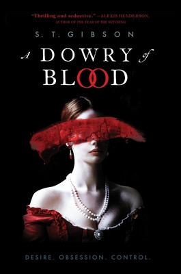 A book cover. Out of the pitch-black background come the head and shoulders of a pale white woman with dark hair. Her old-fashioned off-the-shoulder crimson dress helps emphasize her pallor. She's also wearing ruby earrings, a double loop of pearls, and a silver broach. A smear of scarlet, like a swipe of blood across a photograph, hides her eyes. Red and white text against the black reads, "Thrilling and seductive. - Alexes Henderson, author of The Year of the Witching." Beneath that it says, "S.T. Gibson, A Dowry of Blood." Gray text at the bottom reads, "Desire. Obsession. Control."