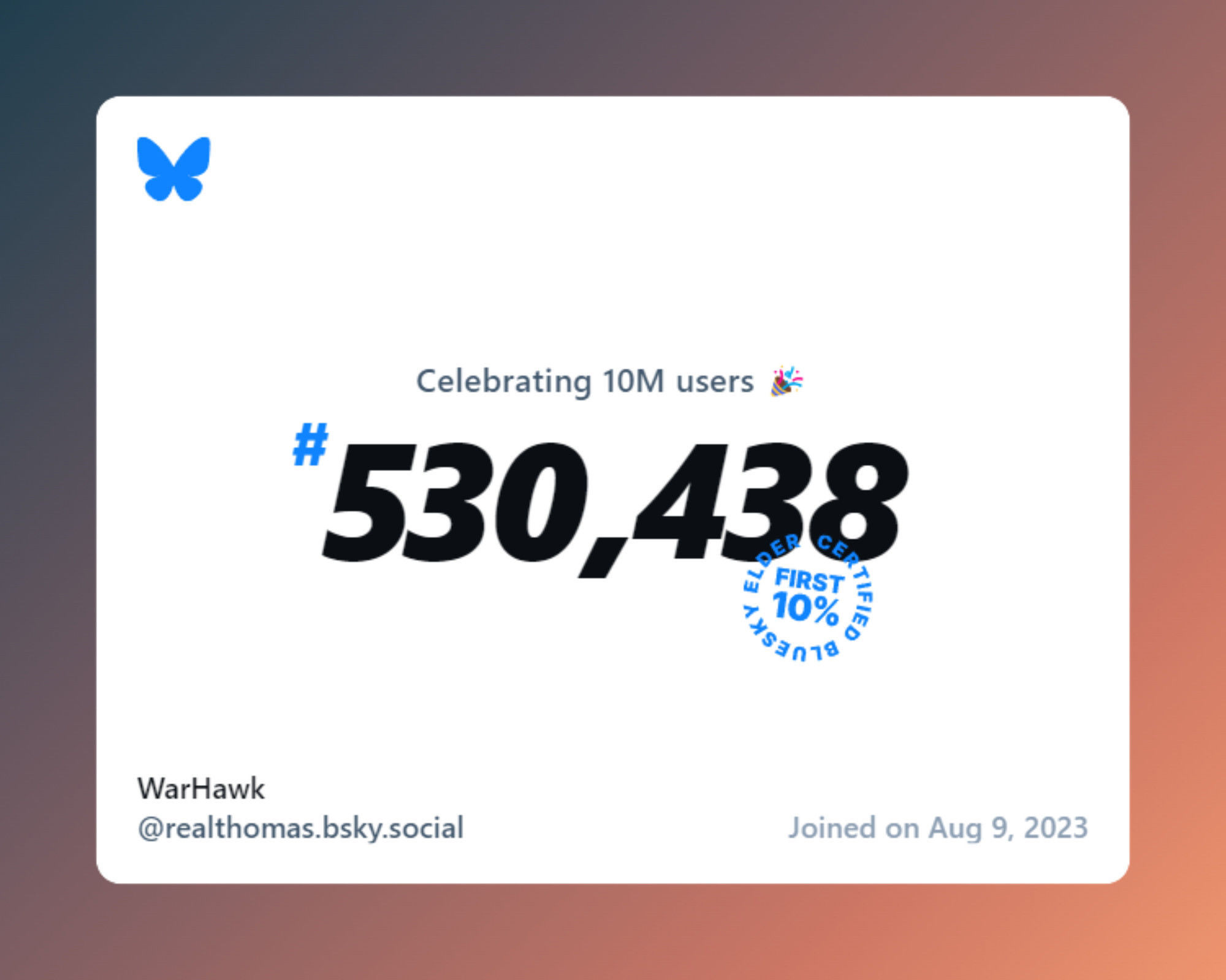 A virtual certificate with text "Celebrating 10M users on Bluesky, #530,438, WarHawk ‪@realthomas.bsky.social‬, joined on Aug 9, 2023"