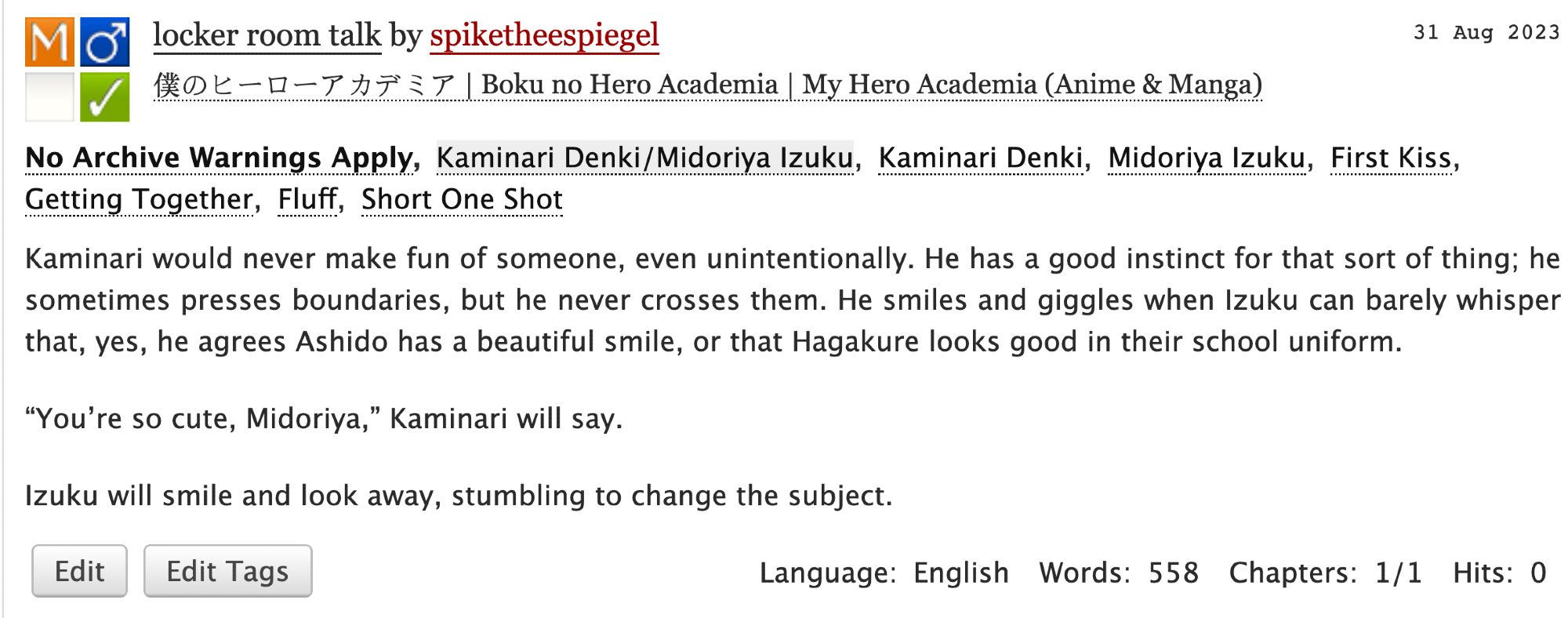 Image is a screenshot of an AO3 post. Summary of the fic reads as follows:

Kaminari would never make fun of someone, even unintentionally. He has a good instinct for that sort of thing; he sometimes presses boundaries, but he never crosses them. He smiles and giggles when Izuku can barely whisper that, yes, he agrees Ashido has a beautiful smile, or that Hagakure looks good in their school uniform.

“You’re so cute, Midoriya,” Kaminari will say.

Izuku will smile and look away, stumbling to change the subject.