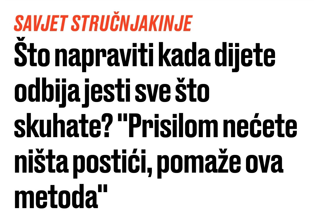 naslov s jutarnji.hr

Savjet stručnjakinje
Što napraviti kada dijete odbija jesti sve što skuhate? "Prisilom nećete ništa postići, pomaže ova metoda"