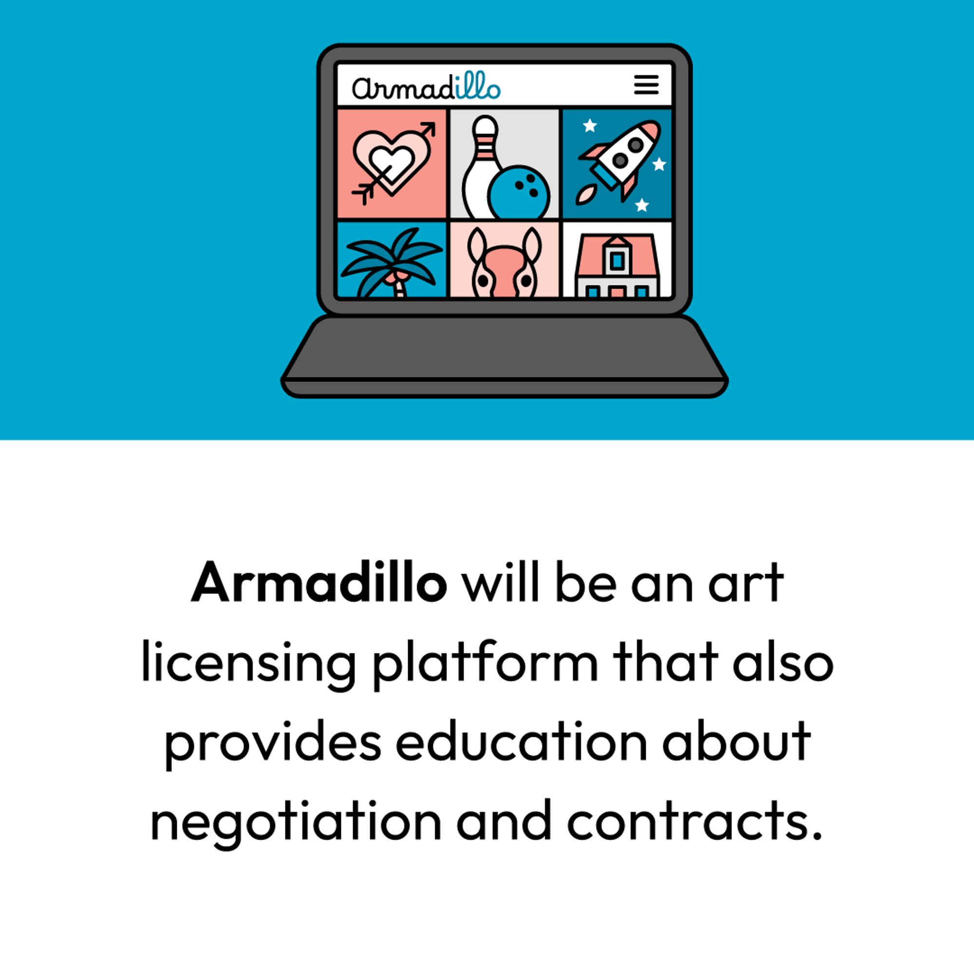 Armadillo will be an art licensing platform that also provides education about negotiation and contracts.