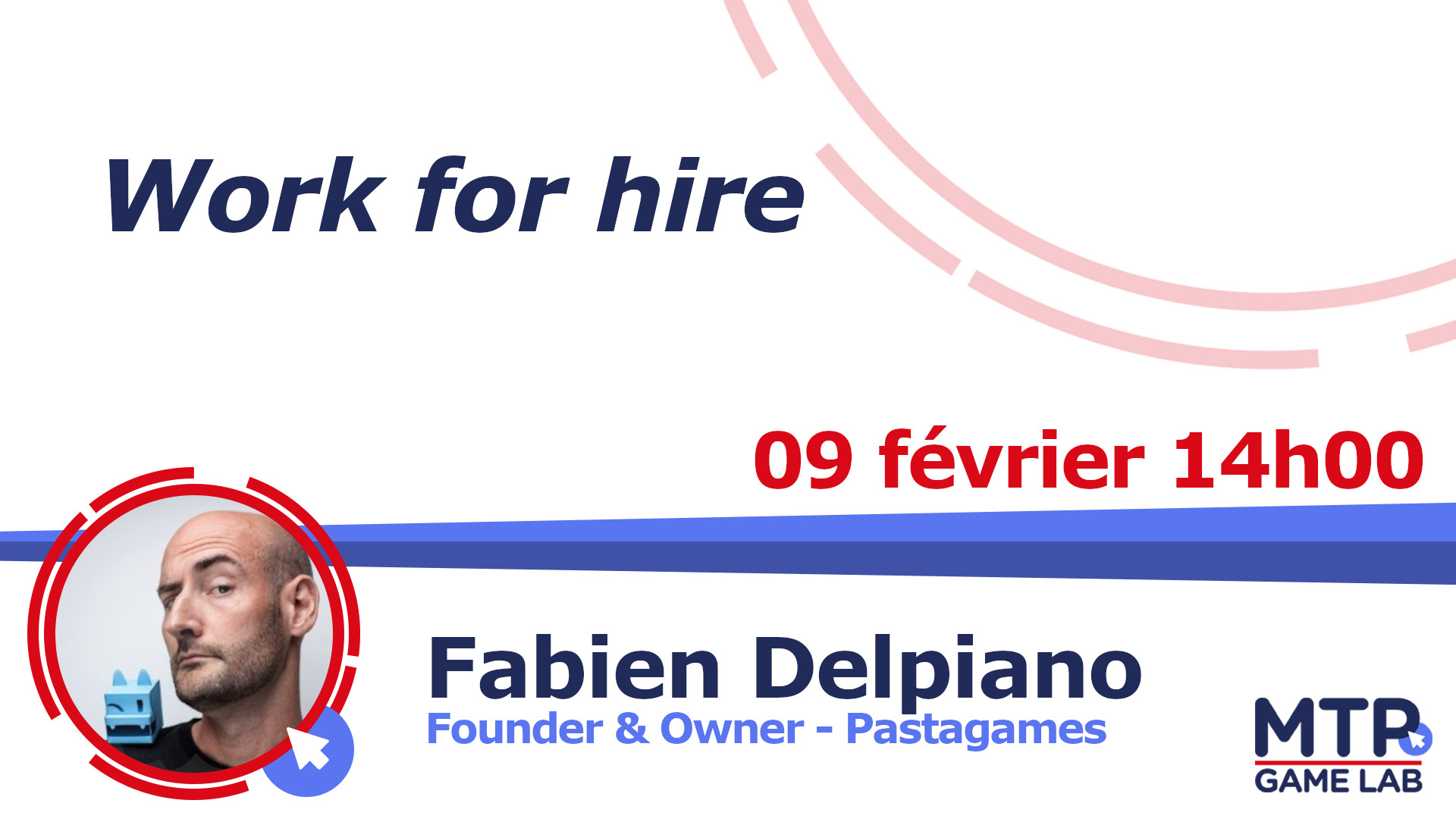 Work for hire, le 9 février à 14h, par Fabien Delpiano, founder et owner chez Pastagames, conférence du Montpellier Game Lab