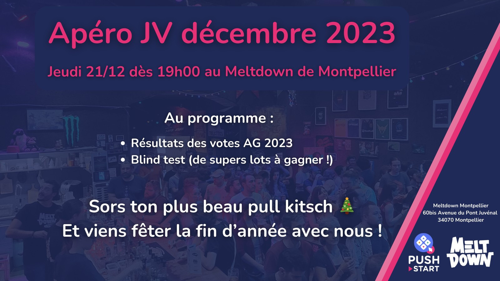 Apéro JV décembre 2023

Jeudi 21/12 dès 19h00 au Meltdown de Montpellier

Au programme : 
- Résultats des votes AG 2023
- Blind test (de supers lots à gagner !)

Sors ton plus beau pull kitsch et viens fêter la fin d'année avec nous !