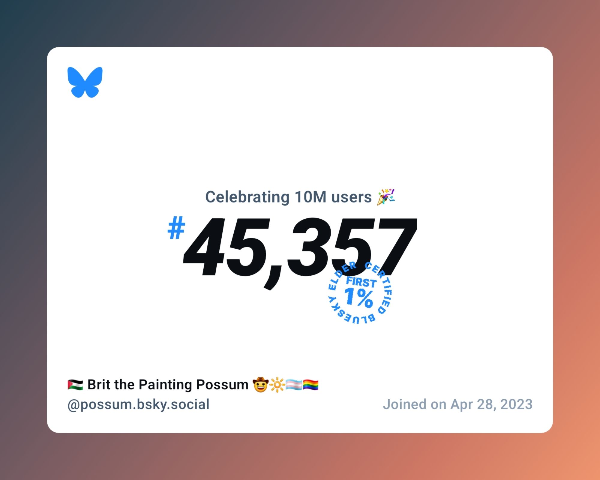 A virtual certificate with text "Celebrating 10M users on Bluesky, #45,357, 🇵🇸 Brit the Painting Possum 🤠🔆🏳️‍⚧️🏳️‍🌈 ‪@possum.bsky.social‬, joined on Apr 28, 2023"