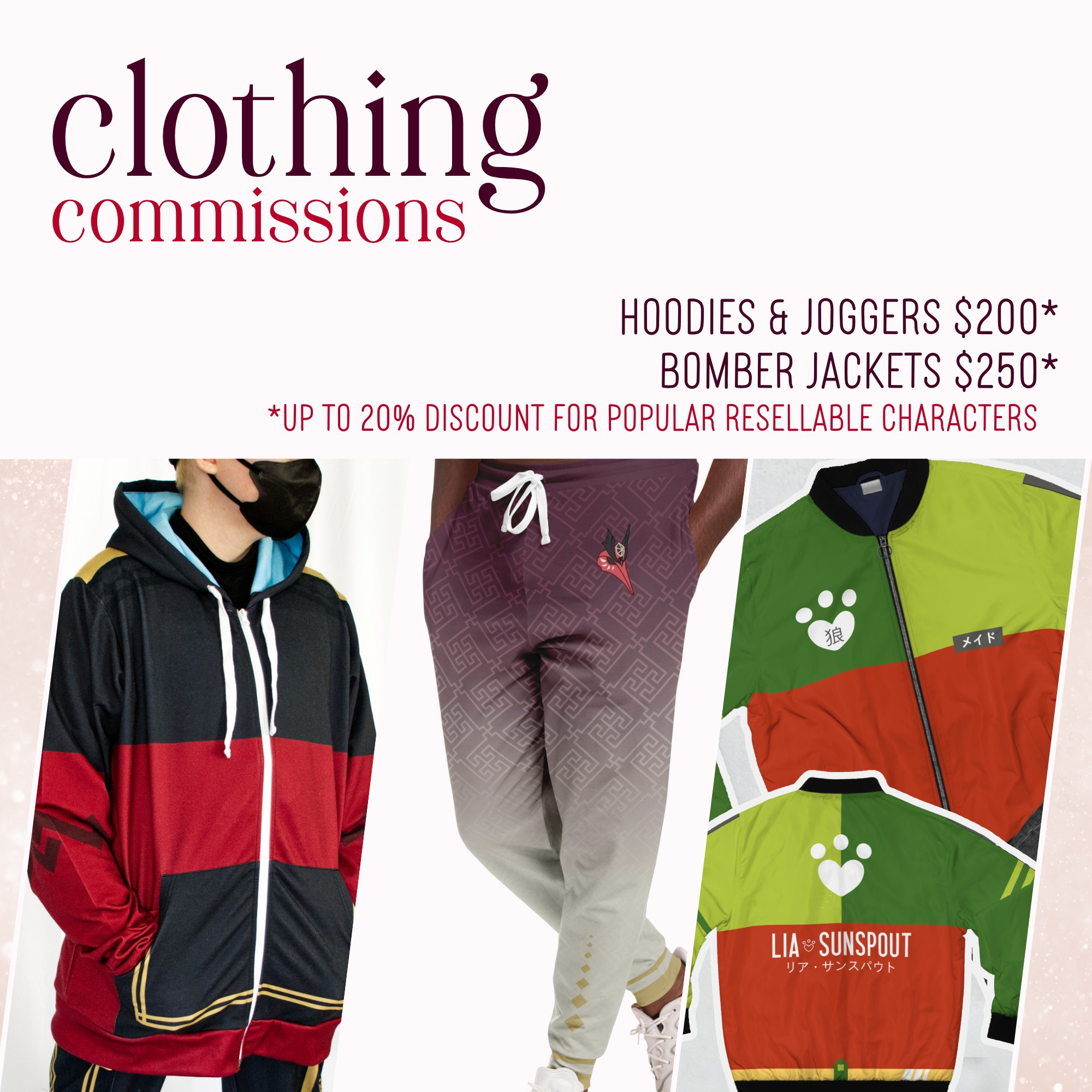 Clothing Commissions

Hoodies & Joggers $200*
Bomber Jackets $250*

*Up to 20% off for popular resellable characters