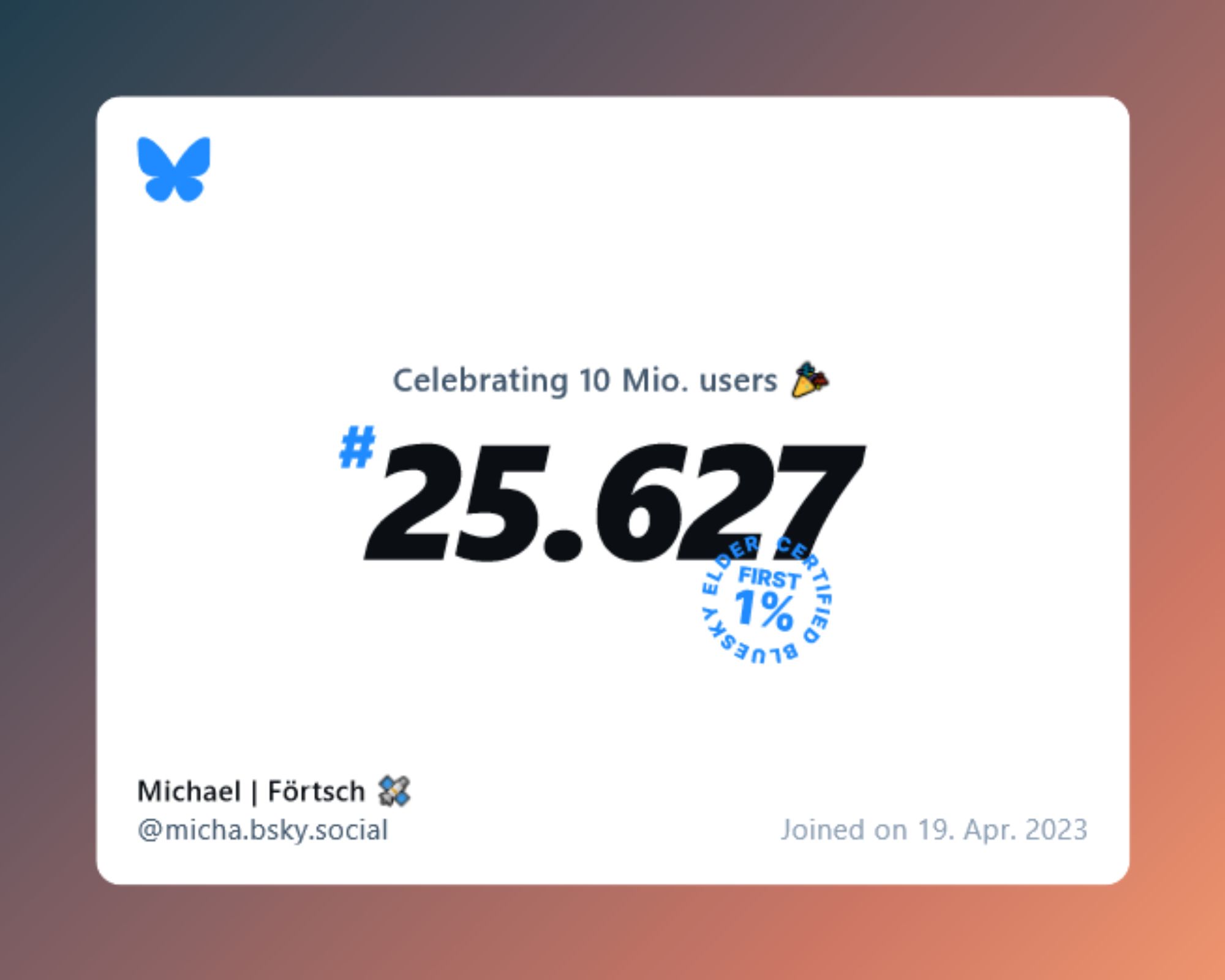 A virtual certificate with text "Celebrating 10M users on Bluesky, #25.627, Michael | Förtsch 🛰️ ‪@micha.bsky.social‬, joined on 19. Apr. 2023"