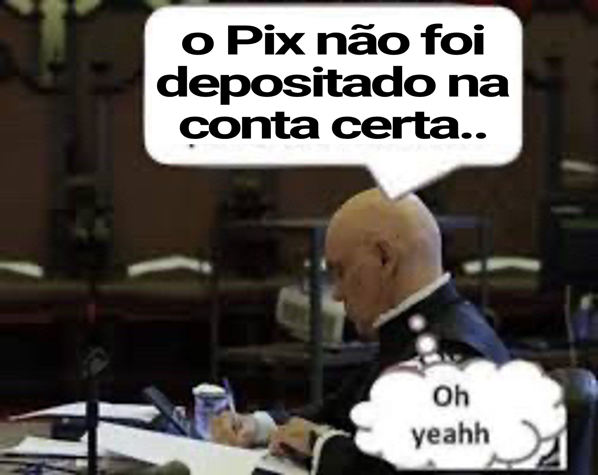 Alexandre de Moraes olhando os documentos dizendo "o Pix não foi depositado na conta certa" e com outro balãozinho dizendo "oh yeahh"