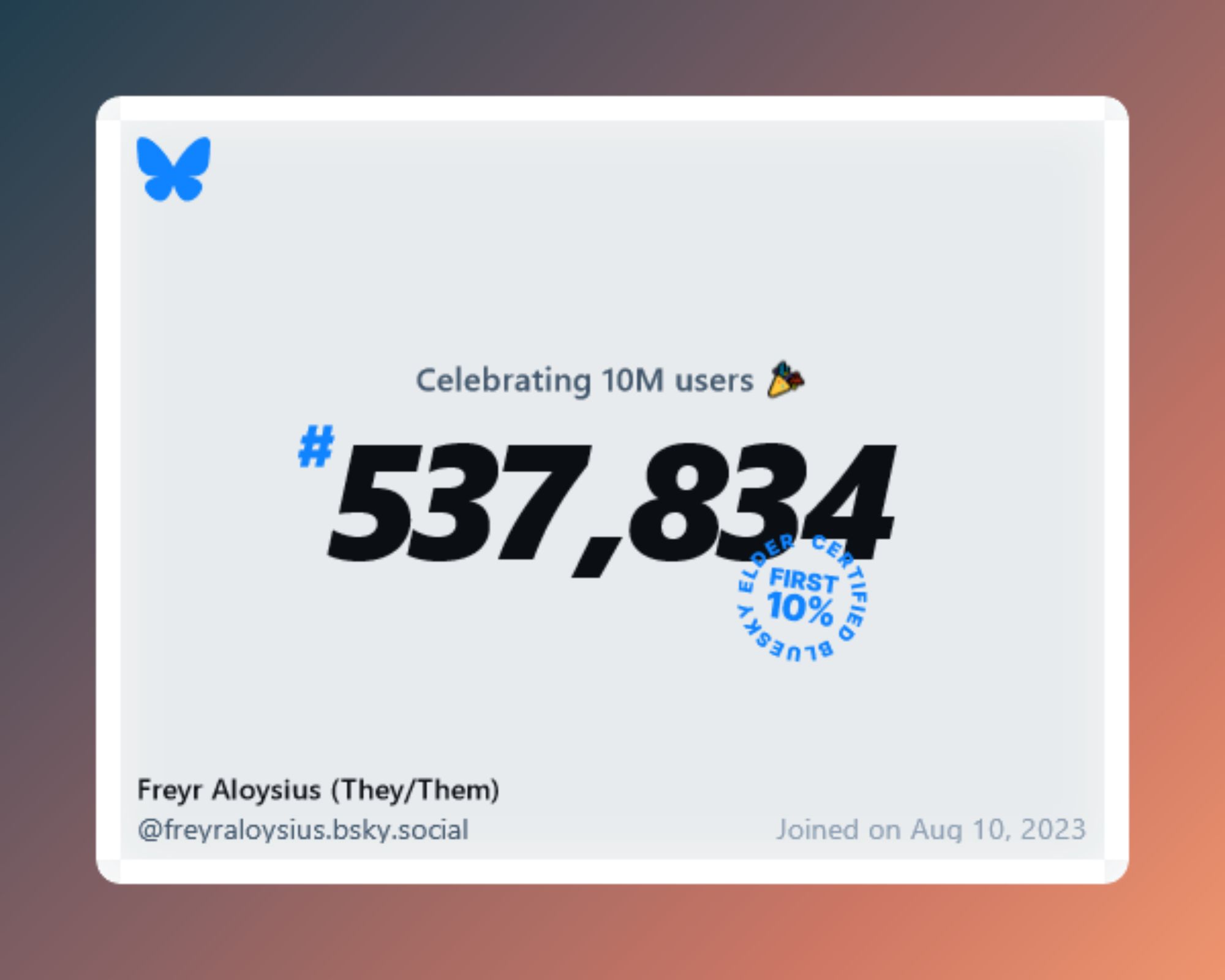 A virtual certificate with text "Celebrating 10M users on Bluesky, #537,834, Freyr Aloysius (They/Them) ‪@freyraloysius.bsky.social‬, joined on Aug 10, 2023"