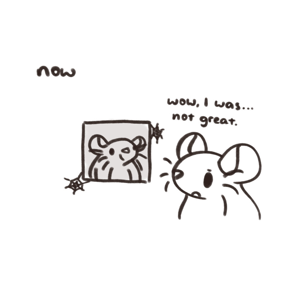 "now"
the rat looks back on their drawing, now old and grey and covered in cobwebs. they look concerned, commenting, "wow, I was... not great."