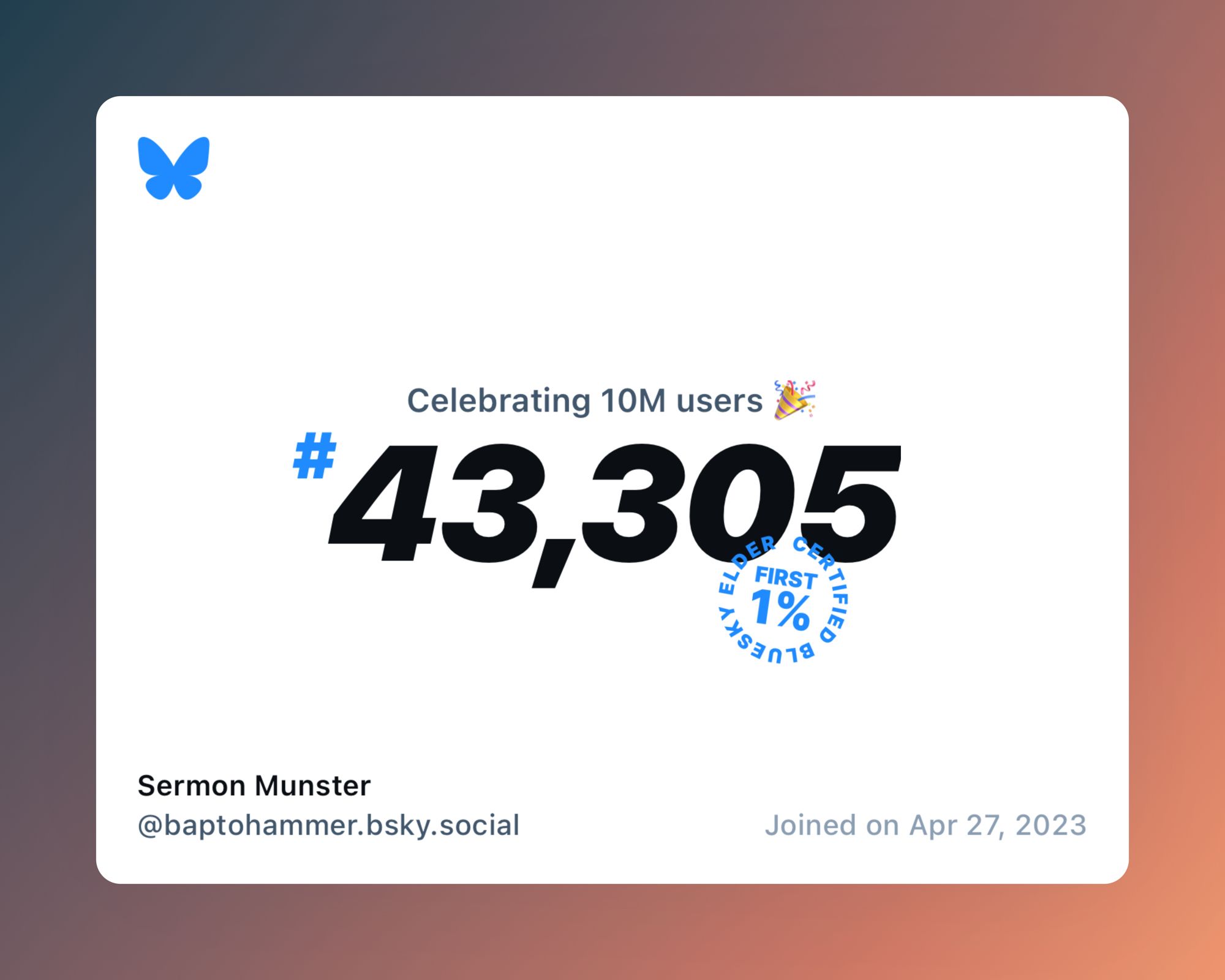 A virtual certificate with text "Celebrating 10M users on Bluesky, #43,305, Sermon Munster ‪@baptohammer.bsky.social‬, joined on Apr 27, 2023"