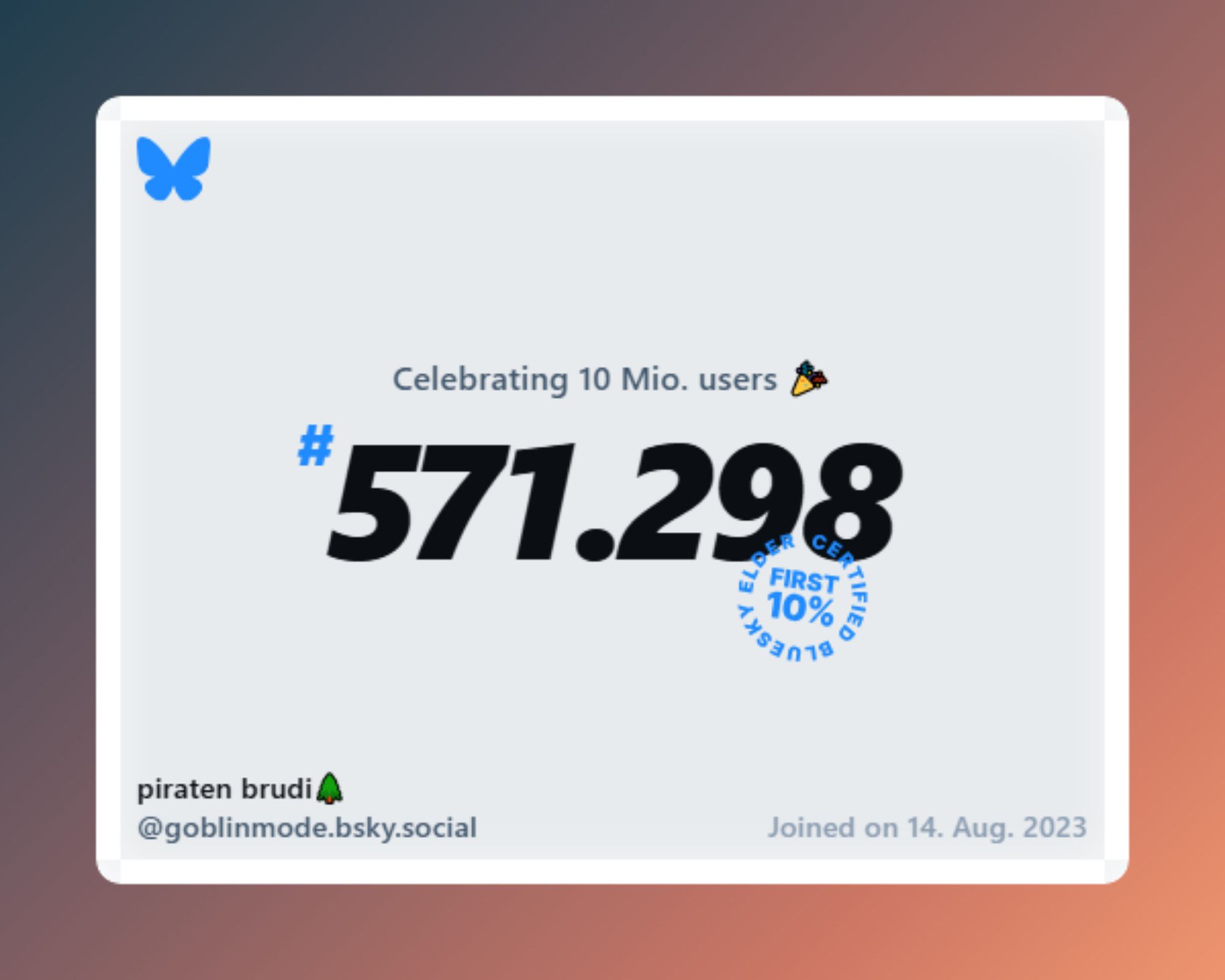 A virtual certificate with text "Celebrating 10M users on Bluesky, #571.298, piraten brudi🌲 ‪@goblinmode.bsky.social‬, joined on 14. Aug. 2023"