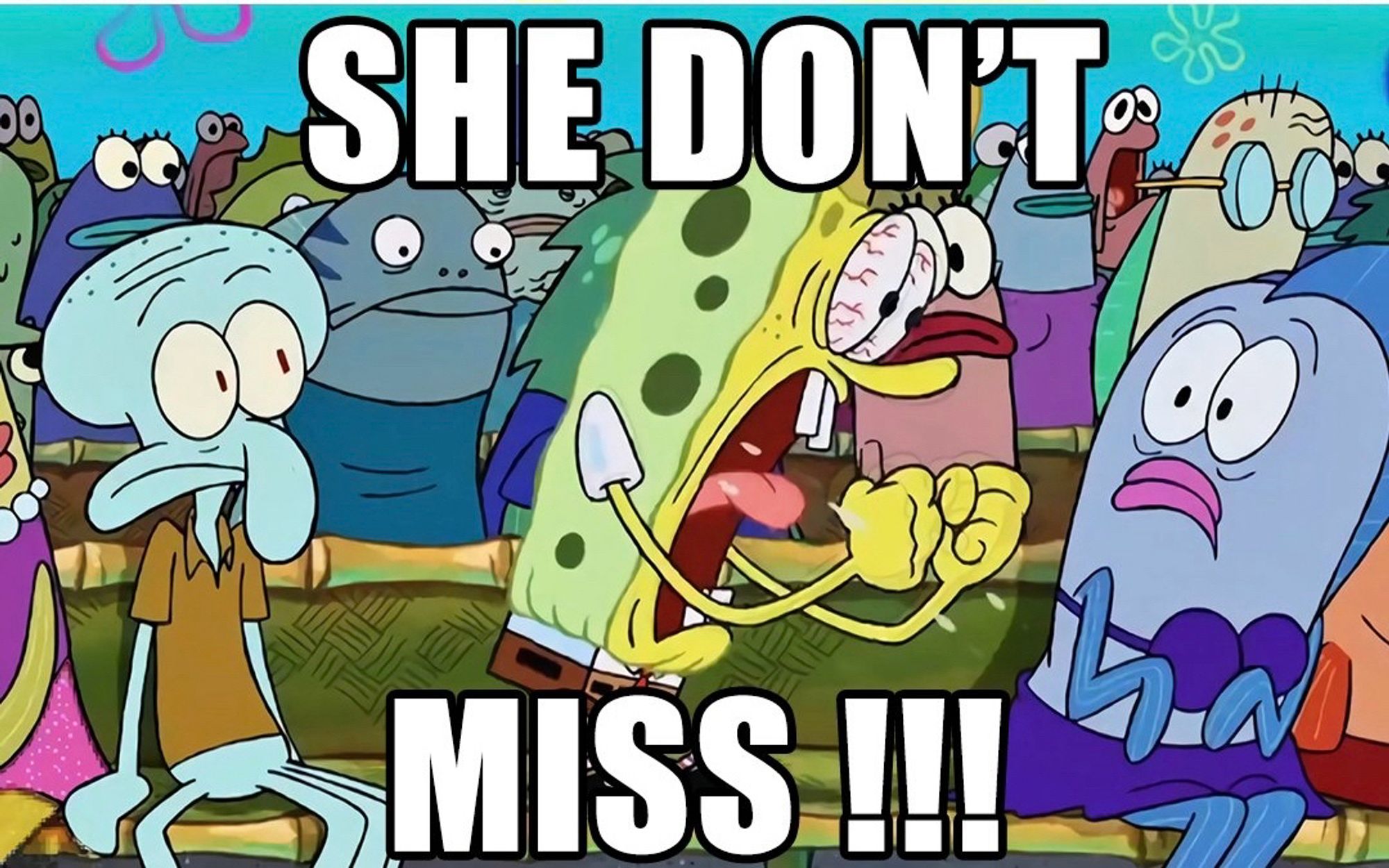 SpongeBob she don’t miss !!!