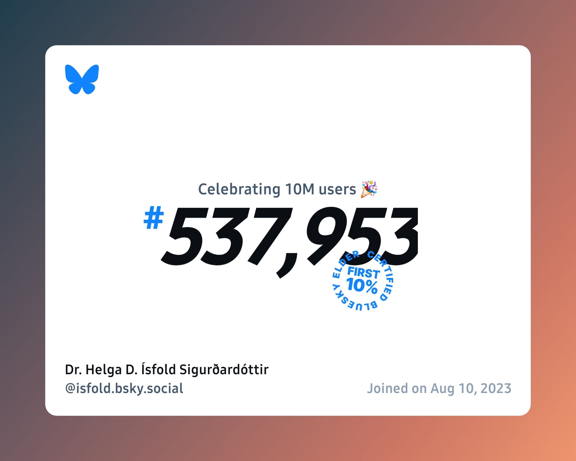 A virtual certificate with text "Celebrating 10M users on Bluesky, #537,953, Dr. Helga D. Ísfold Sigurðardóttir ‪@isfold.bsky.social‬, joined on Aug 10, 2023"