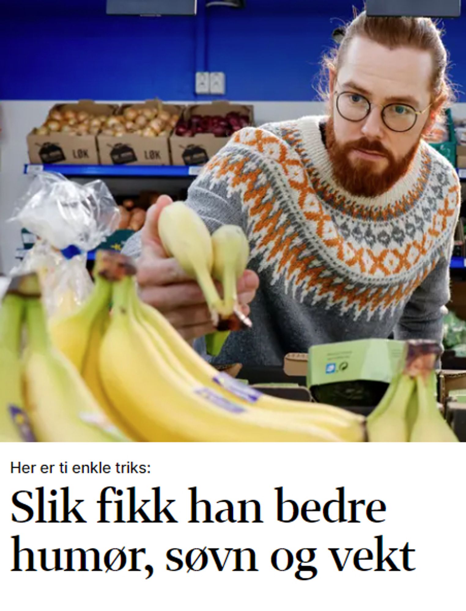 en eller annen løk meg skjegg og ullgenser kjøper bananer på butikken. Det står: ti enkle triks: slik fikk han bedre humør, søvn og vekt