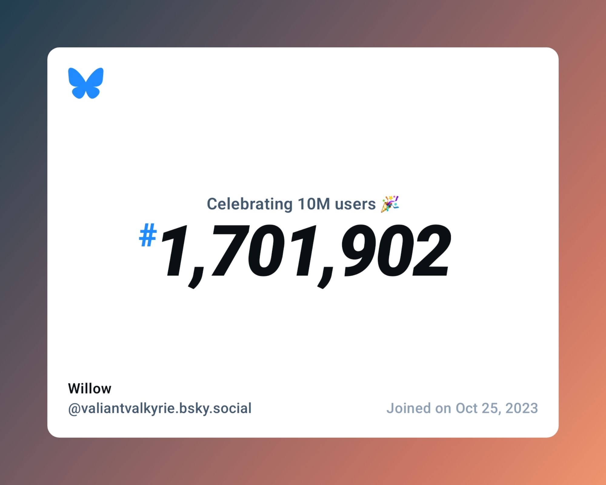 A virtual certificate with text "Celebrating 10M users on Bluesky, #1,701,902, Willow ‪@valiantvalkyrie.bsky.social‬, joined on Oct 25, 2023"