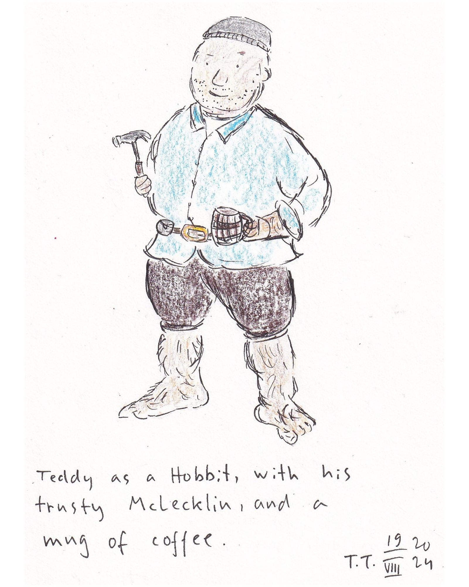 Drawing, pen and coloured pencils, graphite pencils, and pastels on paper. A man, wearing a grey beanie, light blue shirt with a collar, brown trousers that cut at the knee. His legs and feet are bare, and hairy. In his right hand is a hammer, in his left a wooden mug. Underneath the picture reads ”Teddy as a Hobbit, with his trusty McLecklin, and a mug of coffee”.