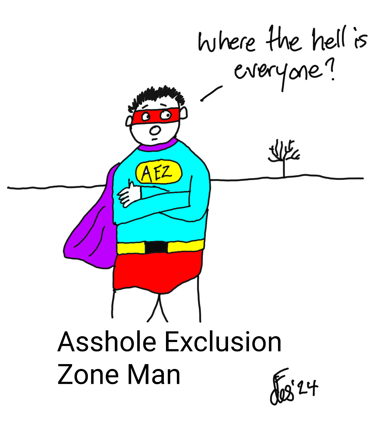 A cartoon of superhero Asshole Exclusion Zone Man. His superpower is excluding assholes from being near him. He is looking around at a blank landscape asking, "Where the hell is everyone?"