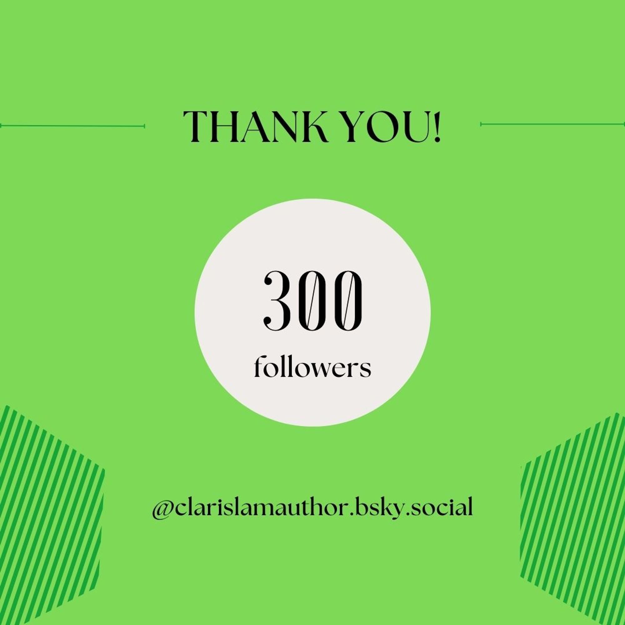 Image reads: THANK YOU! The number of followers (300) is shown below. Underneath that is the bluesky handle @clarislamauthor.bsky.social.