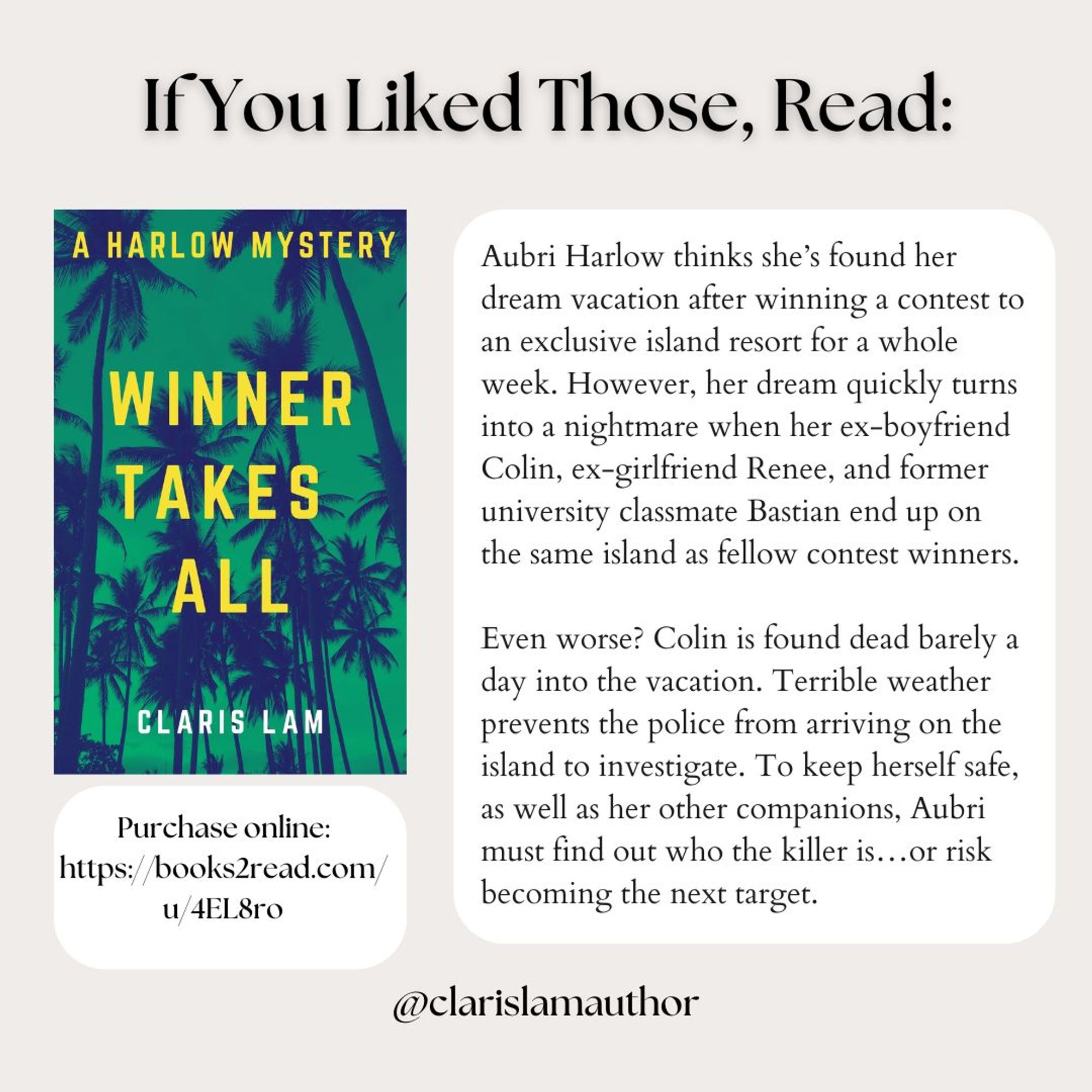 Image reads: "If you liked those, read:" "Winner Takes All" by Claris Lam. The cover of "Winner Takes All" by Claris Lam is shown, as well as the purchase link: 

A blurb about the book is also shown beside it. https://books2read.com/u/4EL8ro