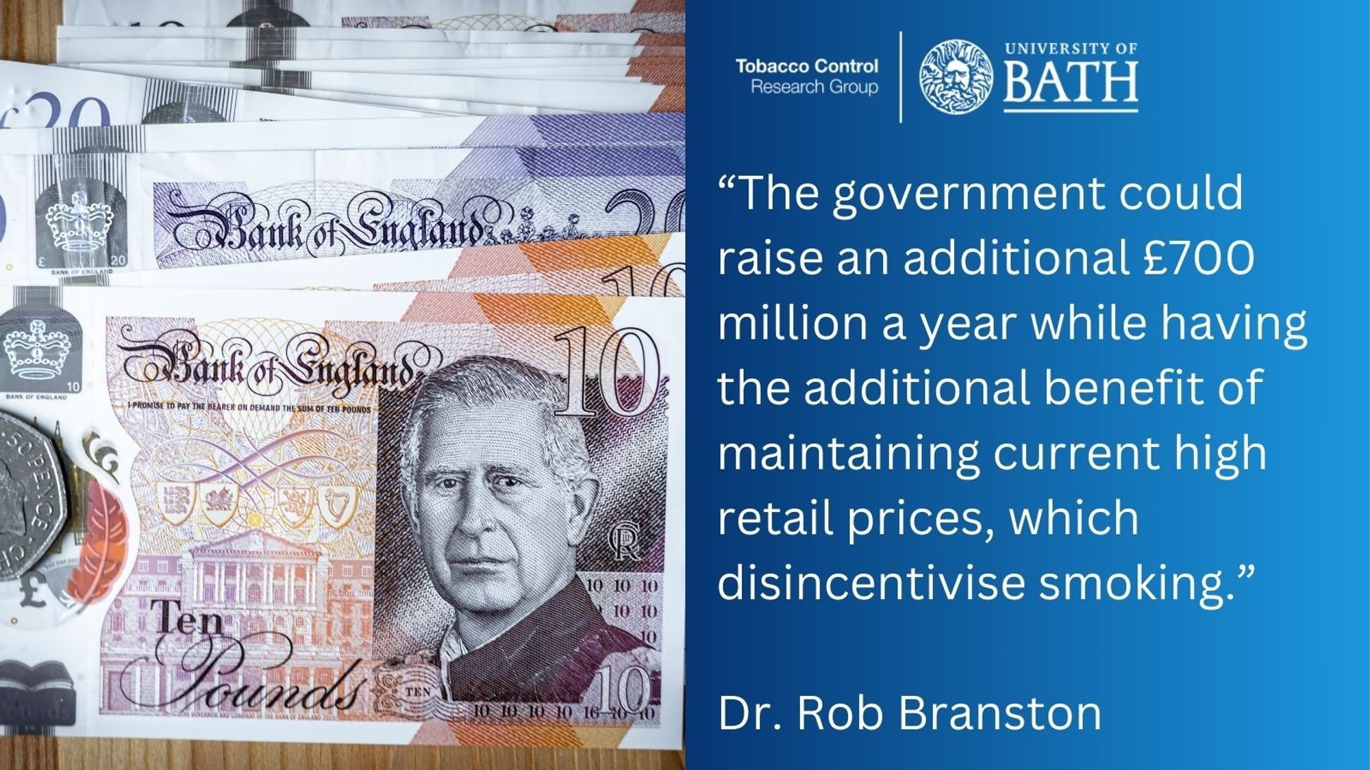 “The government could raise an additional £700 million a year while having the additional benefit of maintaining current high retail prices, which disincentivise smoking.”

Dr. Rob Branston