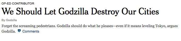 Screenshot of a headline that reads, "We Should Let Godzilla Destroy Our Cities" by Godzilla. The article excerpt reads, "Forget the screaming pedestrians. Godzilla should do what he pleases—even if it means leveling Tokyo, argues Godzilla."