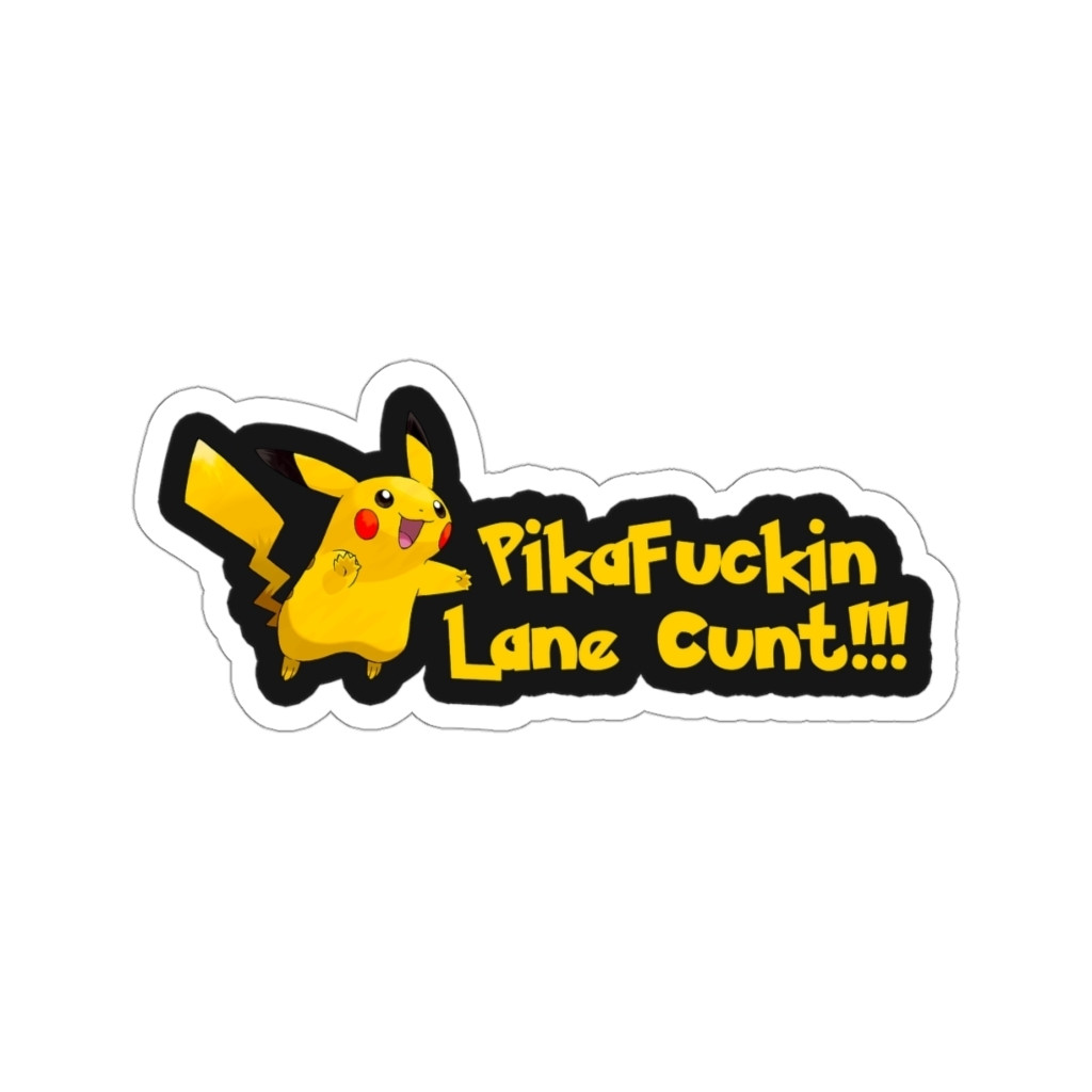 A car bumper sticker with Pikachu on it saying "pick a fucking lane cunt"