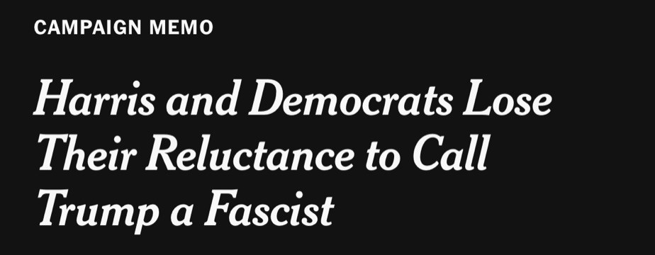 NYT headline “Harris and Democrats Lose Their Reluctance to Call Trump a Fascist”