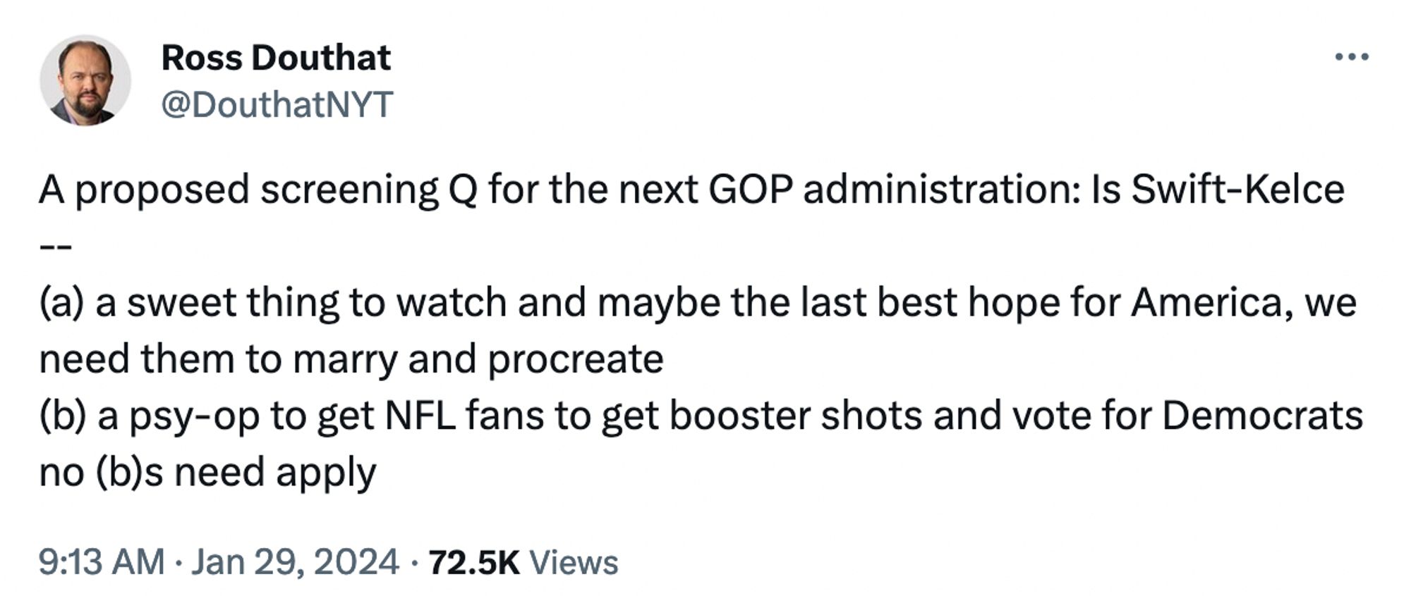 A proposed screening Q for the next GOP administration: Is Swift-Kelce --
(a) a sweet thing to watch and maybe the last best hope for America, we need them to marry and procreate 
(b) a psy-op to get NFL fans to get booster shots and vote for Democrats
no (b)s need apply