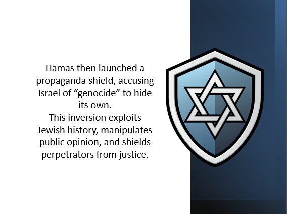Hamas then launched a propaganda shield, accusing Israel of “genocide” to hide its own.This inversion exploits Jewish history, manipulates public opinion, and shields perpetrators from justice.