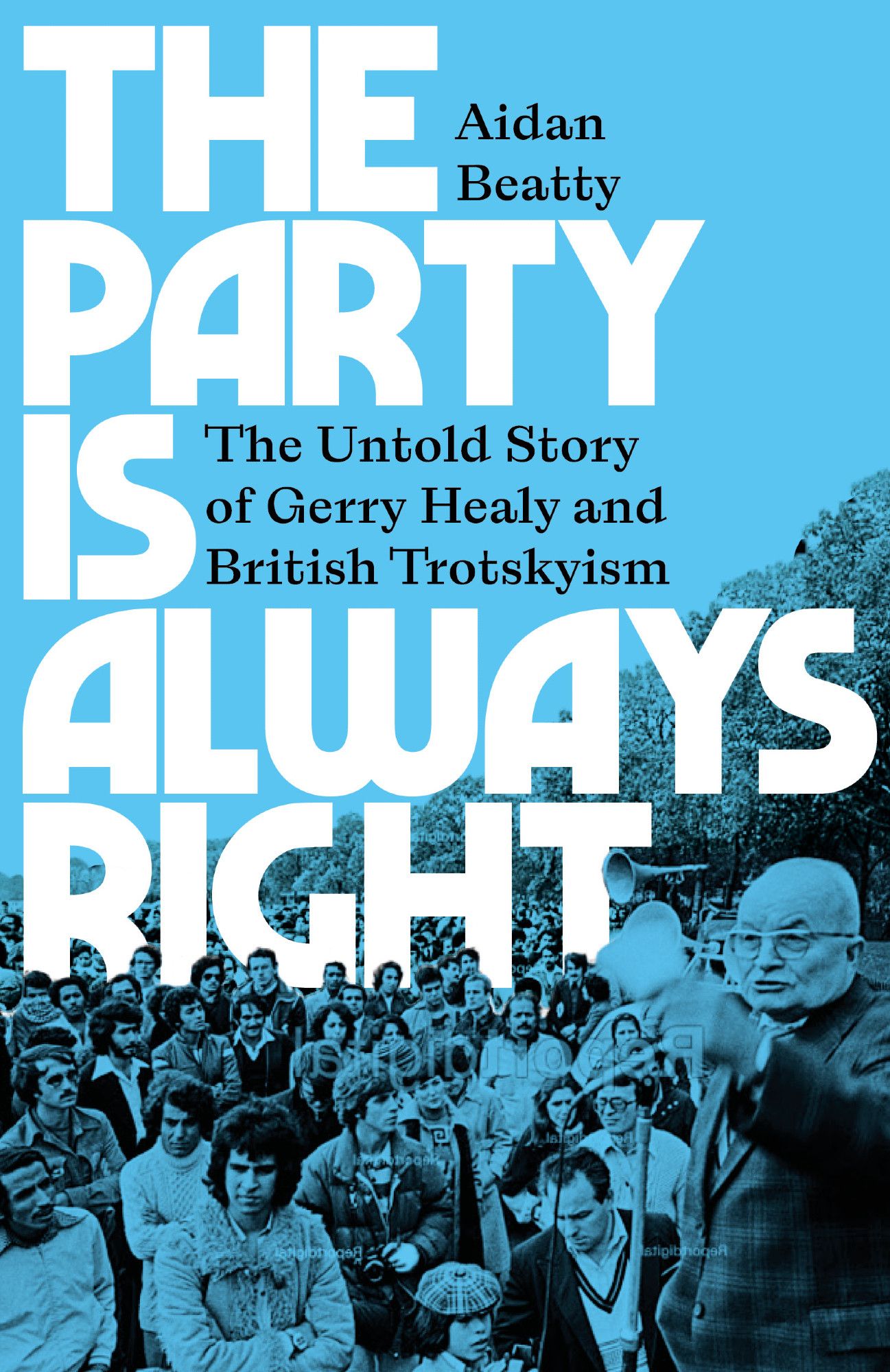 Cover of an upcoming book with Pluto Press, "The Party is Always Right: The Untold Story of Gerry Healy and British Trotskyism"