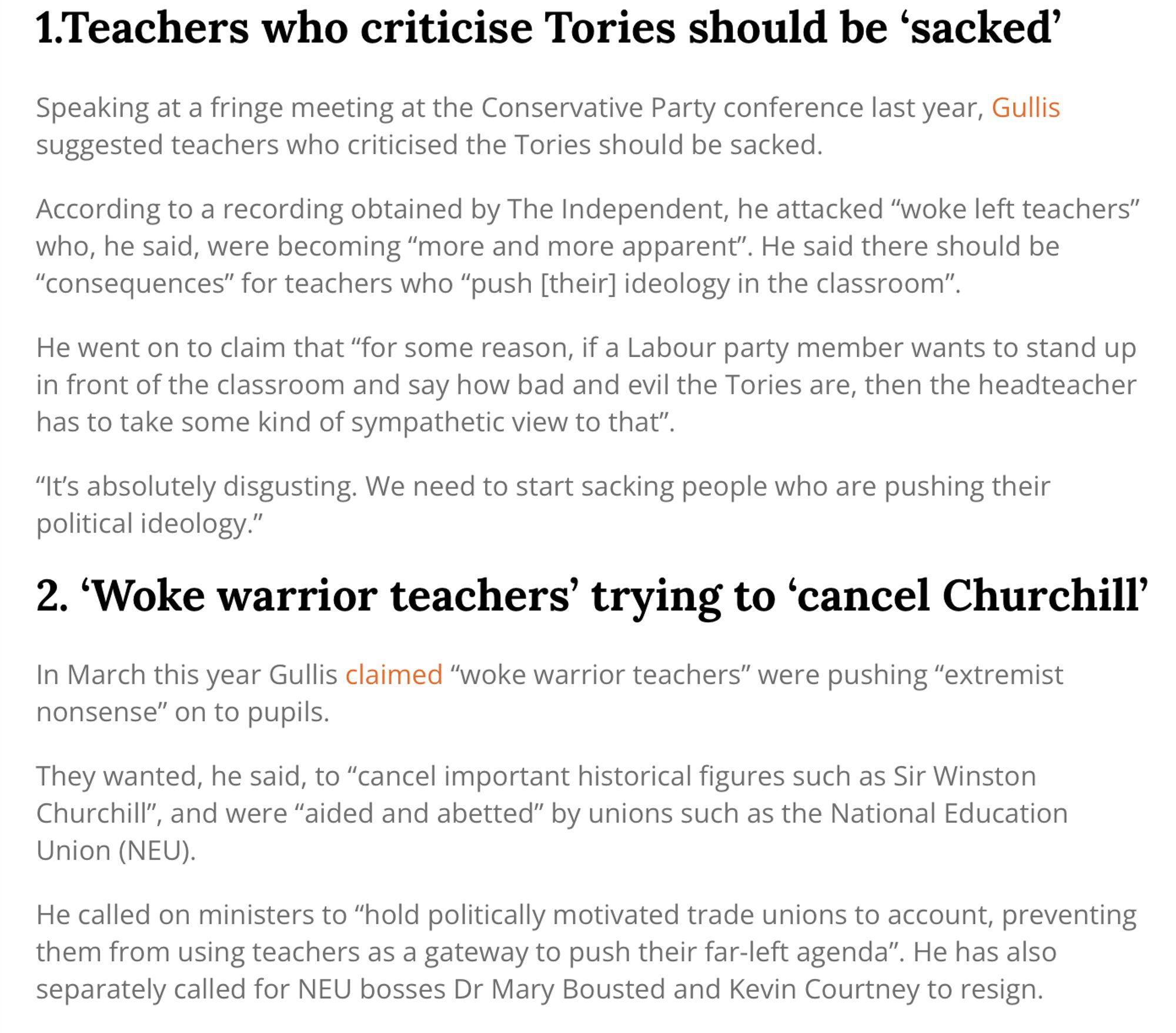 a screen grab of Jonathan Gullis moments on teachers reading 1.Teachers who criticise Tories should be ‘sacked’

Speaking at a fringe meeting at the Conservative Party conference last year, Gullis suggested teachers who criticised the Tories should be sacked.

According to a recording obtained by The Independent, he attacked “woke left teachers” who, he said, were becoming “more and more apparent”. He said there should be “consequences” for teachers who “push [their] ideology in the classroom”.

He went on to claim that “for some reason, if a Labour party member wants to stand up in front of the classroom and say how bad and evil the Tories are, then the headteacher has to take some kind of sympathetic view to that”.

“It’s absolutely disgusting. We need to start sacking people who are pushing their political ideology.”