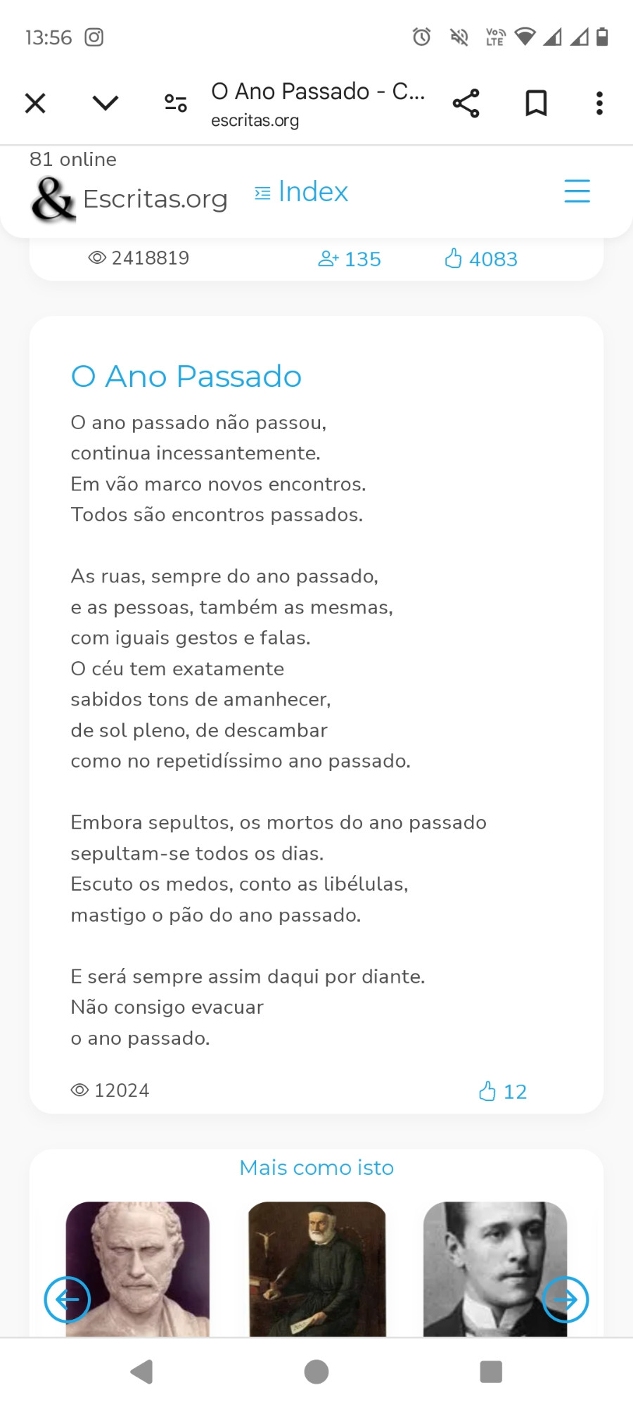 Print do poema Ano Passado do Drummond:

O ano passado não passou,
continua incessantemente.
Em vão marco novos encontros.
Todos são encontros passados.

As ruas, sempre do ano passado,
e as pessoas, também as mesmas,
com iguais gestos e falas.
O céu tem exatamente
sabidos tons de amanhecer,
de sol pleno, de descambar
como no repetidíssimo ano passado.

Embora sepultos, os mortos do ano passado
sepultam-se todos os dias.
Escuto os medos, conto as libélulas,
mastigo o pão do ano passado.

E será sempre assim daqui por diante.
Não consigo evacuar
o ano passado.