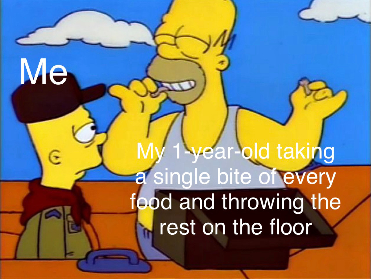 A Simpsons image macro of Bart and Homer lost at sea, with Bart labeled “Me” and Homer labeled “My 1-year-old taking a single bite of every food and throwing the rest on the floor”
