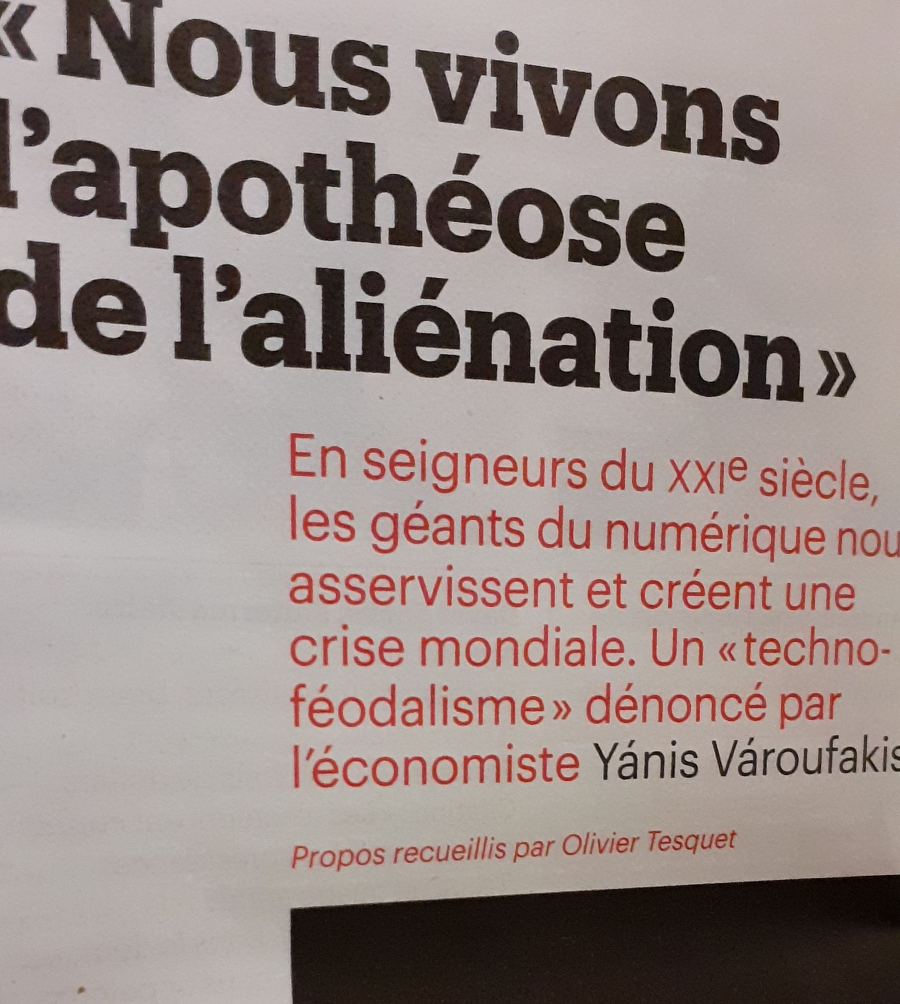 Article de Téléremarquable : "Nous vivons l'apothéose de l'aliénation "
Fn seigneurs du XXIe siècle,  les géants du numérique nous asservissement et créent je crise mondiale. Un "techno-feodalisme" dénoncé par l'économiste Yánis Vároufakis.
Propos recueillis par Olivier Tesquet.