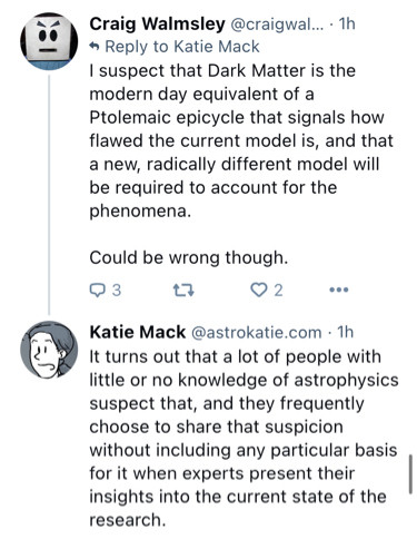 Guy makes a prediction about how dark matter will be seen in the future with a more complete understanding of astrophysics, and cosmologist Katie Mack just sons him to death and he is now dead forever.