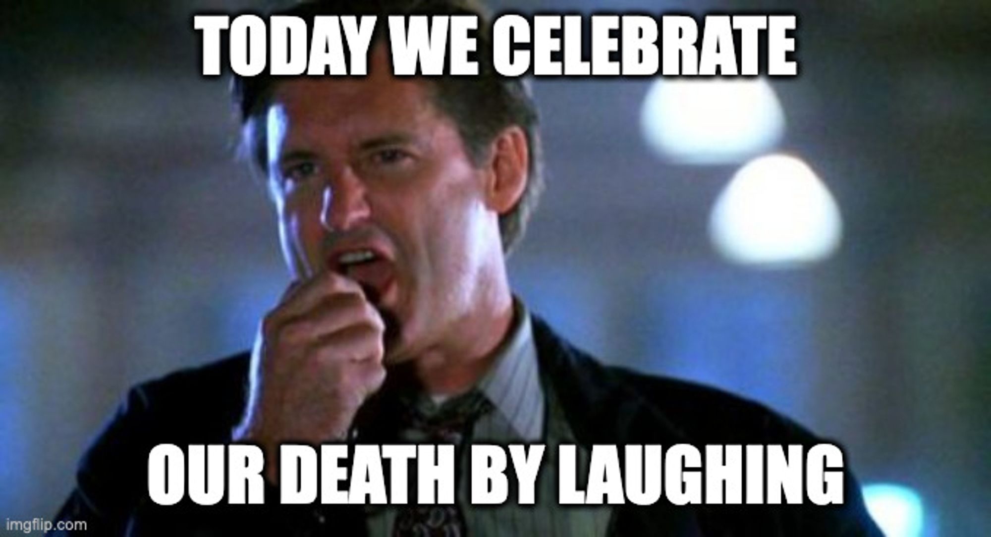 A meme of the president from the classic film Independence Day speaking into a radio microphone. Text reads "Today we celebrate our death by laughing!"