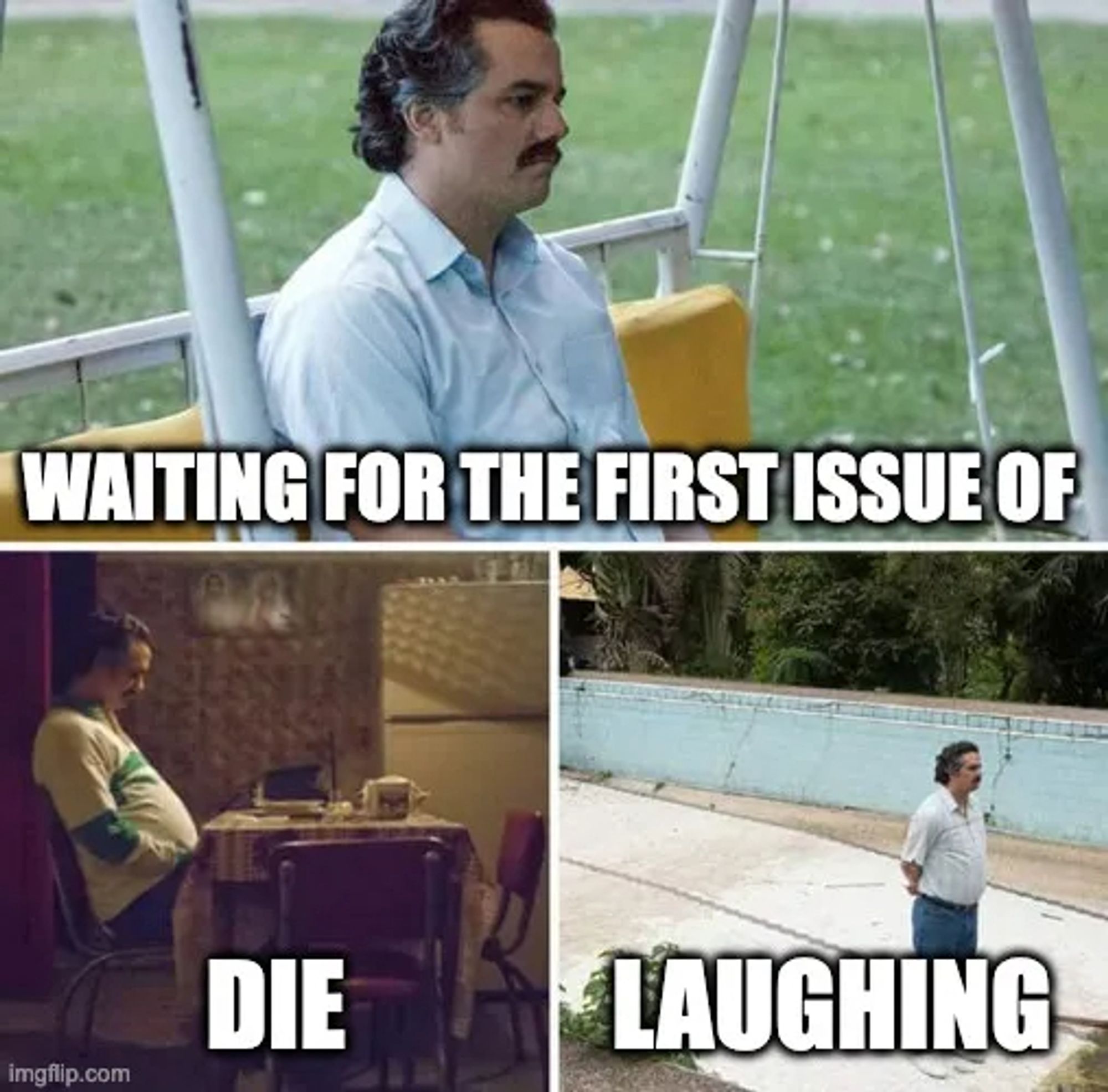 A meme with three images a man with a mustache waiting dejectedly in different settings. Caption (spread over all three panels) reads "Waiting for the first issue of Die Laughing"